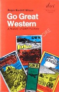 Book cover of Go Great Western - A History of GWR Publicity by WILSON, Roger Burdett 